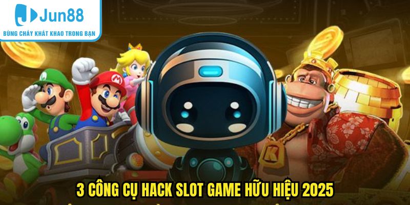 3 công cụ hack slot game hữu hiệu 2025